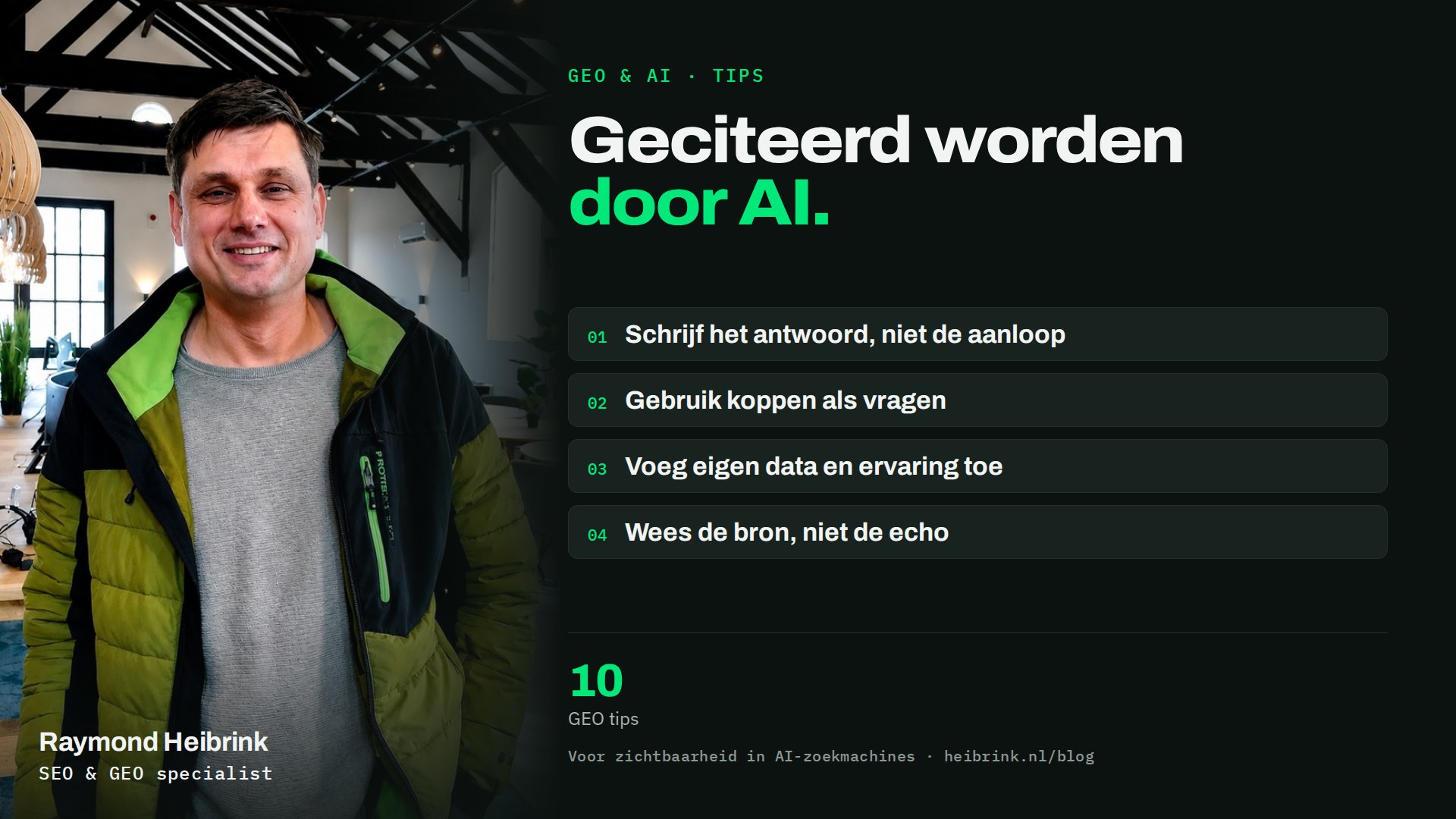 Raymond Heibrink bij het artikel: Geciteerd worden door AI. 10 GEO tips. Onderwerpen: Schrijf het antwoord, niet de aanloop, Gebruik koppen als vragen, Voeg eigen data en ervaring toe, Wees de bron, niet de echo.