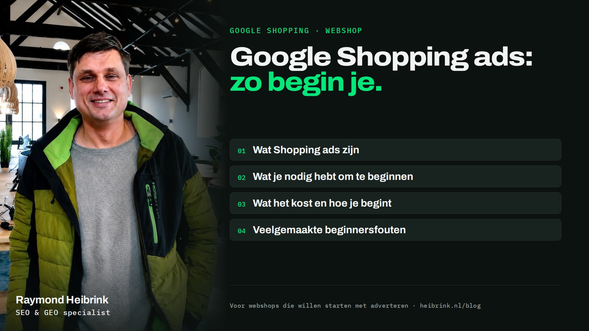 Raymond Heibrink bij het artikel: Google Shopping ads: zo begin je. Onderwerpen: Wat Shopping ads zijn, Wat je nodig hebt om te beginnen, Wat het kost en hoe je begint, Veelgemaakte beginnersfouten.