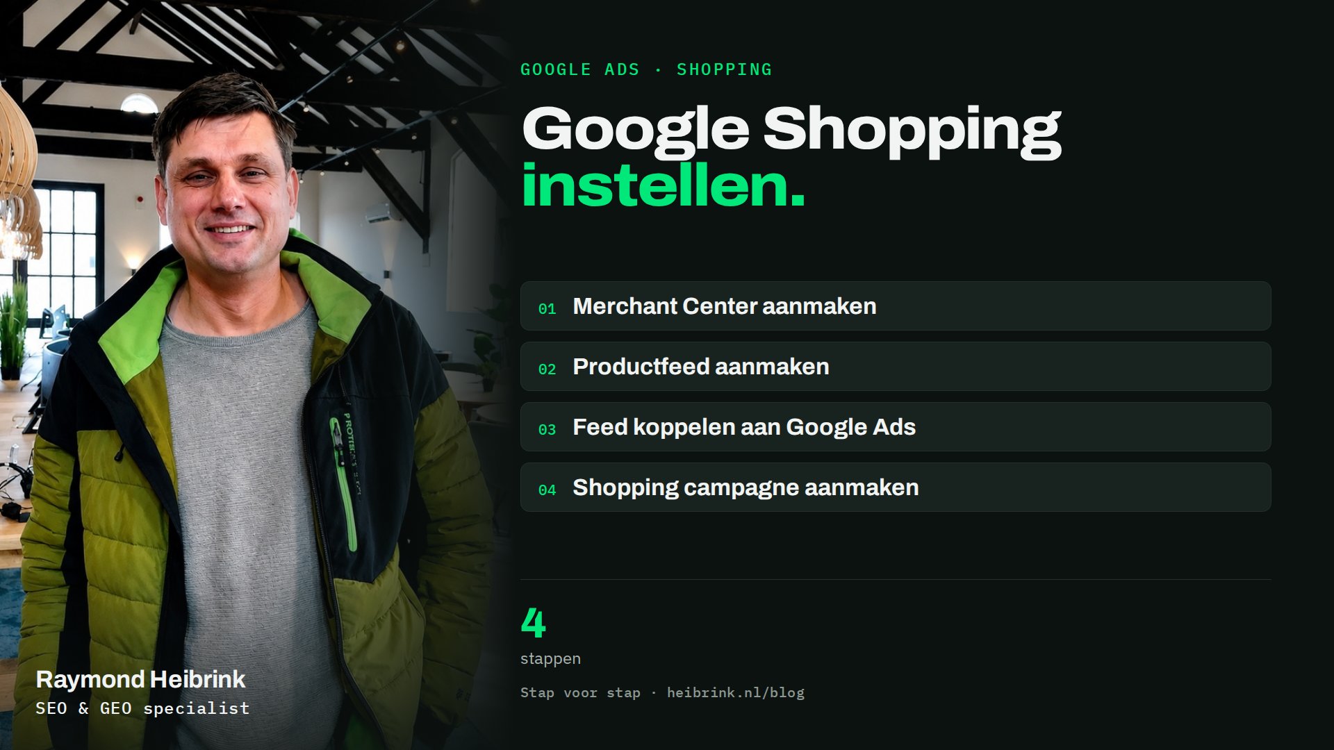Raymond Heibrink bij het artikel: Google Shopping instellen. 4 stappen. Onderwerpen: Merchant Center aanmaken, Productfeed aanmaken, Feed koppelen aan Google Ads, Shopping campagne aanmaken.