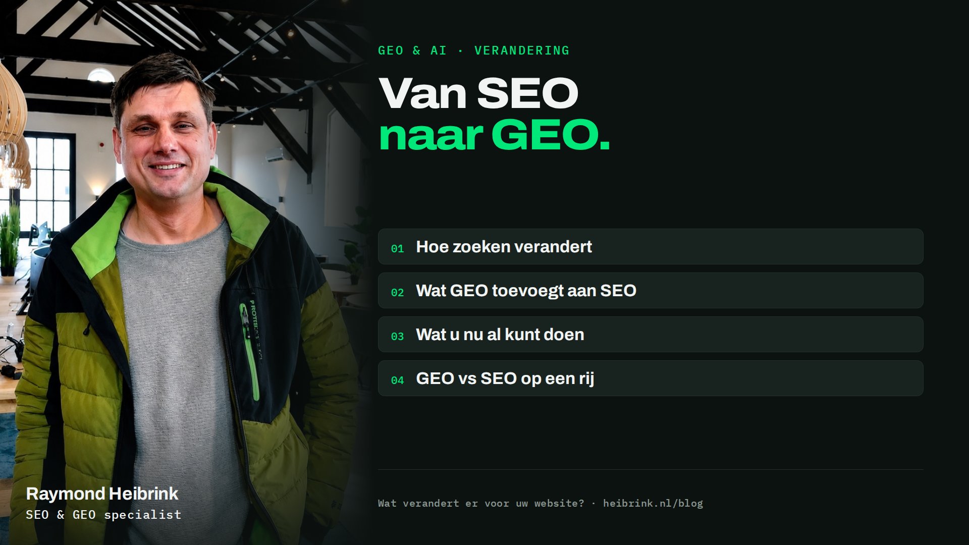 Raymond Heibrink bij het artikel: Van SEO naar GEO. Onderwerpen: Hoe zoeken verandert, Wat GEO toevoegt aan SEO, Wat u nu al kunt doen, GEO vs SEO op een rij.