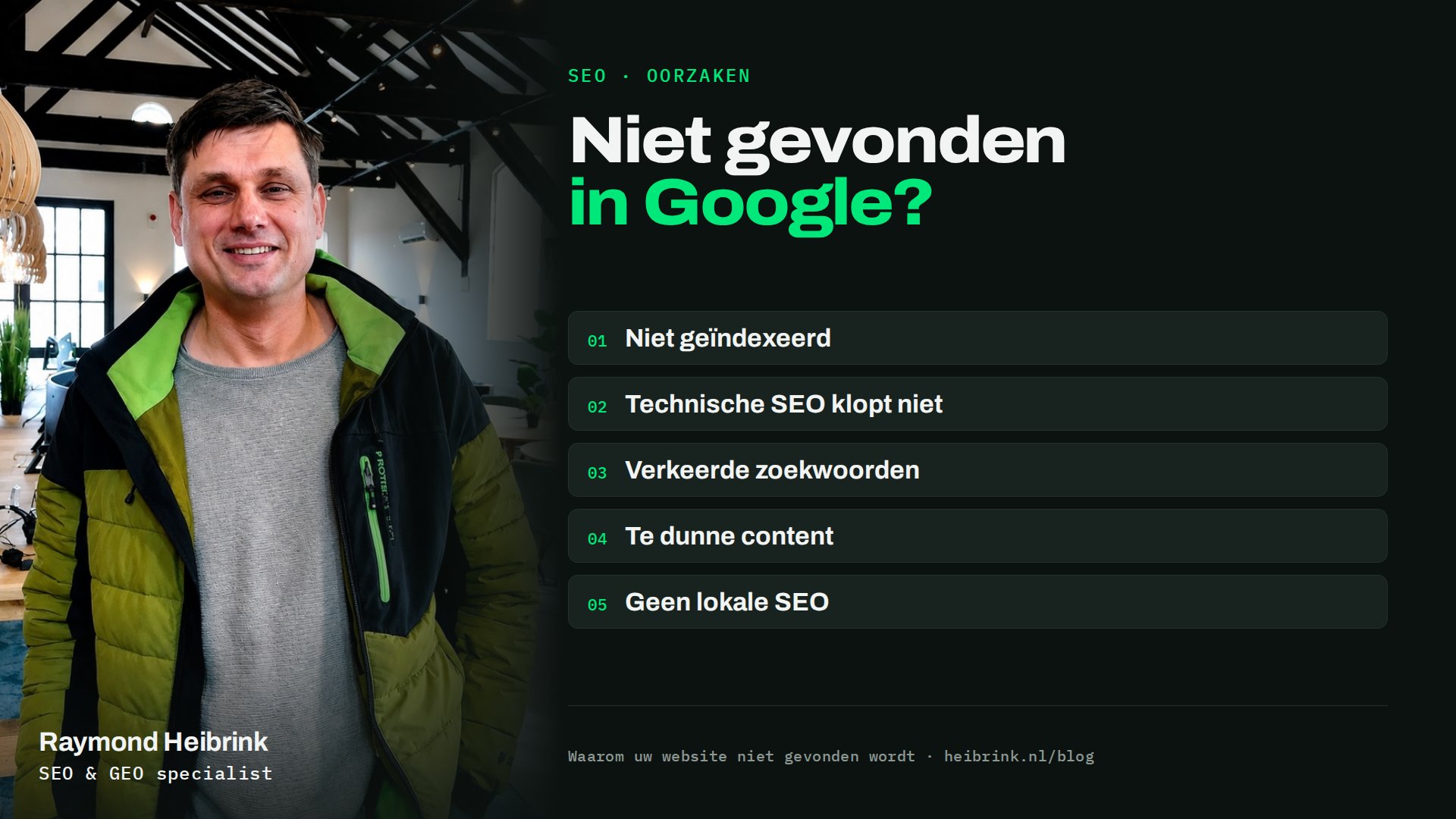 Raymond Heibrink bij het artikel: Niet gevonden in Google?. Onderwerpen: Niet geïndexeerd, Technische SEO klopt niet, Verkeerde zoekwoorden, Te dunne content, Geen lokale SEO.